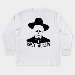 SAY WHEN Kids Long Sleeve T-Shirt